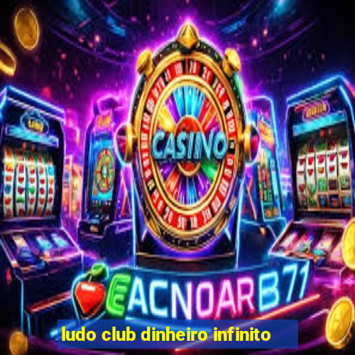 ludo club dinheiro infinito